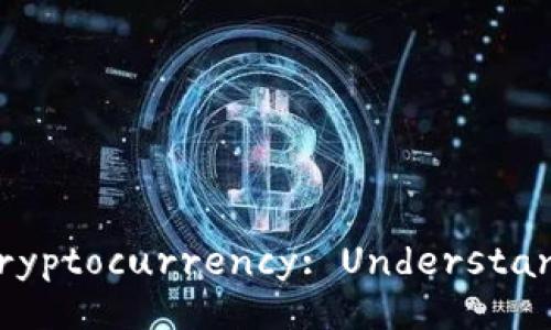 An In-Depth Analysis of Cryptocurrency: Understanding Its Value and Future
